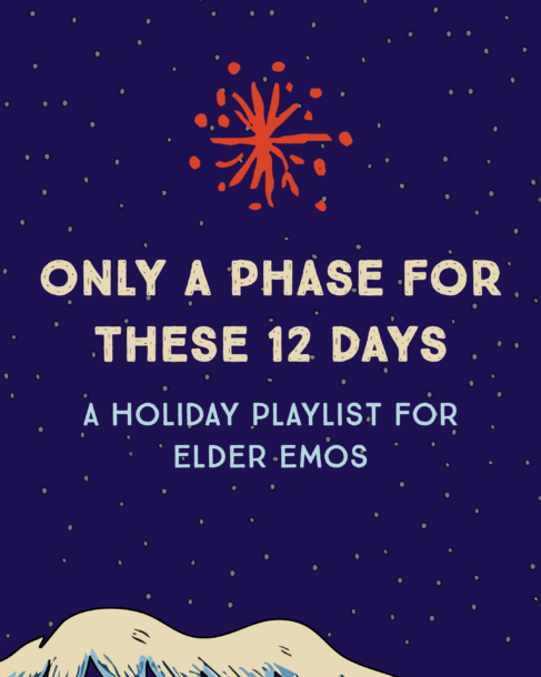 Only a phase for these 12 days: A holiday playlist for elder emos.