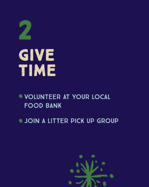 Number 2: Give Time. Volunteer at your local food bank or join a litter pick up group.